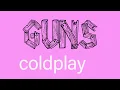 Download Lagu COLDPLAY -  Guns (Lyrics)