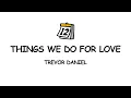 Download Lagu Trevor Daniel - Things We Do For Love (Lyrics)