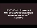 PYTHON Python3 UnicodeDecodeError with readlines method