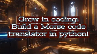 Crack the Secret Code Build a Morse Code Translator in Python