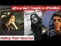 Afra \u0026 Mert Caught in ISTANBUL: They Are Hiding Their Reunion