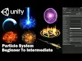 Unity Particle System Beginner To Intermediate Three s