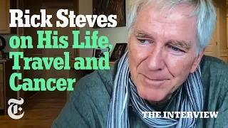 Rick Steves on His Life, Travel and Cancer
