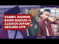 Download Lagu Sambil Nangis, Bang Madun Azan di Depan Gedung DPR