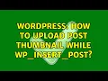 Wordpress How to upload post thumbnail while wp - insert