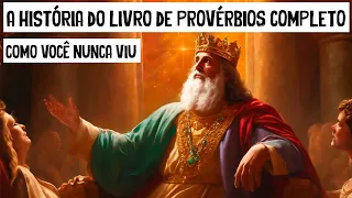 A História do Livro de PROVÉRBIOS COMPLETO Como Você Nunca Viu