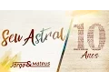 Lagu Jorge \u0026 Mateus - Seu Astral - [10 Anos Ao Vivo] (Vídeo Oficial)