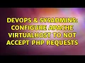 DevOps SysAdmins Configure apache virtualhost to not accept php requests 2 Solutions