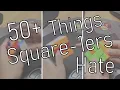 50 Things All Square-1ers Hate