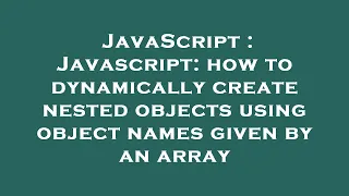 JavaScript Javascript how to dynamically create nested objects using object names given by an arr