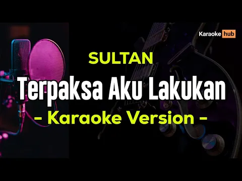 Download MP3 Terpaksa Aku Lakukan Karaoke ( Sultan )