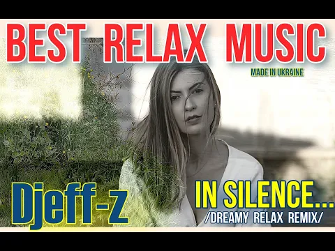 Download MP3 Best Relax Music...   Djeff-z -- In silence... (Dreamy Relax Remix) NEW 2024