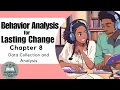 ABA Chapter Chat Behavior Analysis for Lasting Change - Chapter 8 Data Collection and Analysis