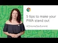 5 tips to make your PWA stand out Chrome Dev Summit 2019