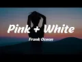 Lagu Frank Ocean - Pink + White (Lyrics)