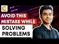 Avoid This Mistake While Solving Problems Tips To Avoid Mistakes Problem Solving Coding Ninjas