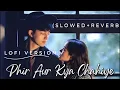 Phir Aur Kya Chahiye Lofi |Zara Hatke Zara Bachke|Vicky K,Sara Ali K, Arijit S,Sachin Jigar,Amitabh