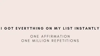 Download I got everything on my list instantly - One Affirmation, One Million Repetitions MP3