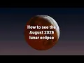 How to see the lunar eclipse on 28 August 2026