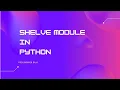 Shelve module to store variables in file Tutorial