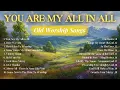 You Are My All In All | Best Old Worship Songs from the 1980s & 1990s