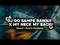Download Lagu DJ GO SAMPE BAWAH X MY NECK MY BACK SLOWED + REVERB MENGKANE VIRAL TIKTOK