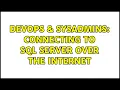 DevOps SysAdmins Connecting to SQL server over the internet 2 Solutions