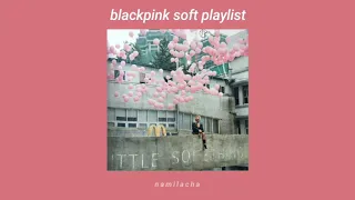 blackpink soft chill playlist