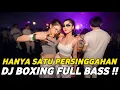 Lagu DJ BOXING HANYA SATU PERSINGGAHAN | DJ JUNGLE DUTCH PALING TINGGI FULL BASS TERBARU 2025
