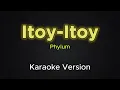 Itoy-Itoy - Phylum (Karaoke Version)