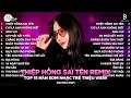 Thiệp Hồng Sai Tên Remix🎧BXH Nhạc Trẻ Remix Cực Cháy 2025🎧Top 15 Bản EDM Triệu View Hay Nhất