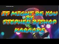 Download Lagu IT MIGHT BE YOU BY STEPHEN BISHOP KARAOKE...PRODUCE BY RENE QUILISADIO POLIDO SR .WITH LYRICS.