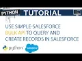 Use Simple Salesforce Bulk API to Query and Create Records in Python Python Tutorial