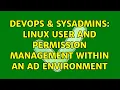 DevOps SysAdmins Linux User and Permission Management within an AD Environment 3 Solutions