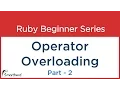 Ruby Tutorial Operator Overloading Part - 2