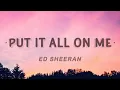Ed Sheeran - Put It All On Me feat Ella Mai
