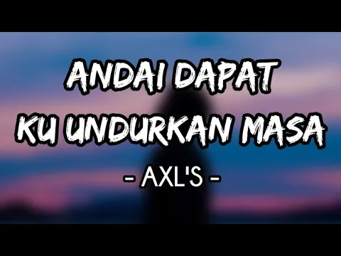 Download MP3 Andai Dapat Ku Undurkan Masa - AXL'S (Lirik)