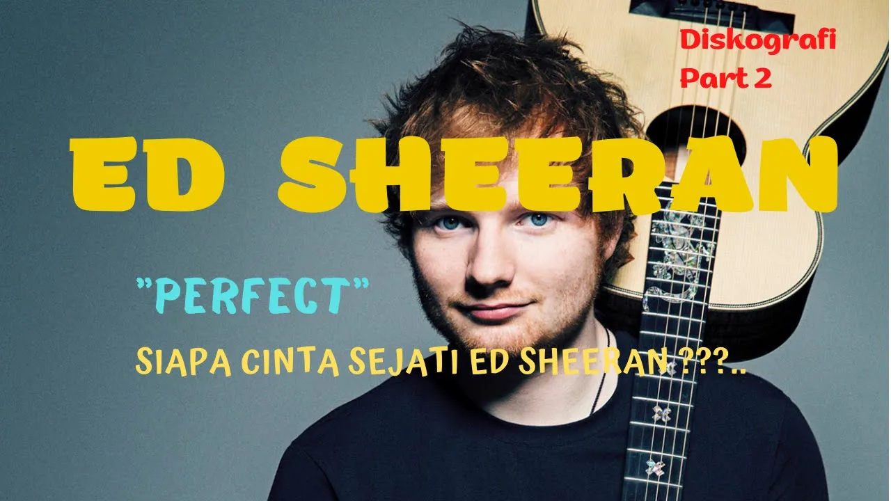 PERFECT, Tentang Perjalanan Cinta Ed Sheeran | Korban Bully Yang Akhirnya Jadi Musisi Ternama