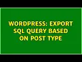 Wordpress Export SQL query based on post type