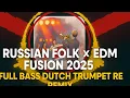 Download Lagu Russian Folk × EDM Fusion 2025 | Full Bass Dutch Trumpet Remix Vol.1