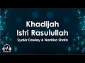 Download Lagu Syakir Daulay \u0026 Nadzira Shafa  -  Khadijah Istri Rasulullah ( Lirik )