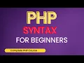 PHP Syntax PHP Syntax for beginners Complete PHP Course for Beginners