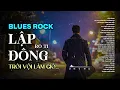 Lagu LẬP ĐÔNG - BLUES ROCK | RÔ TI | NHẠC HOT TIKTOK 2025 | TRỜI VỘI LÀM GIÓ LẬP ĐÔNG LÁ KIA THAY MÀU