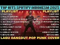 Top Hits Spotify Indonesia 2025 Full Album Pop Punk 🎧🔥 Kumpulan Lagu DANGDUT Cover ROCK Terbaru 2025