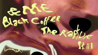 u0026me black coffee the rapture pt iii