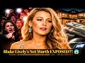 Blake Lively Net Worth Shocks Fans Amid Massive Public Outcry