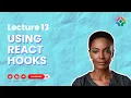 Lecture 13 Using React Hooks Simplifying Functional Component Logic