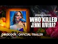 Who Killed Jenni Rivera Trailer Peacock Original