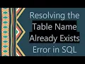 Resolving the Table Name Already Exists Error in SQL