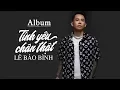 Download Lagu Album Tình Yêu Chân Thật - Lê Bảo Bình 2019 | Liên Khúc Nhạc Trẻ Hay Nhất Của Lê Bảo Bình 2019